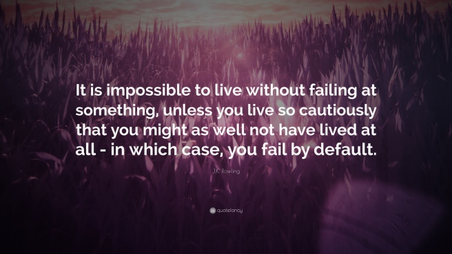 5926-J-K-Rowling-Quote-It-is-impossible-to-live-without-failing-at.jpg