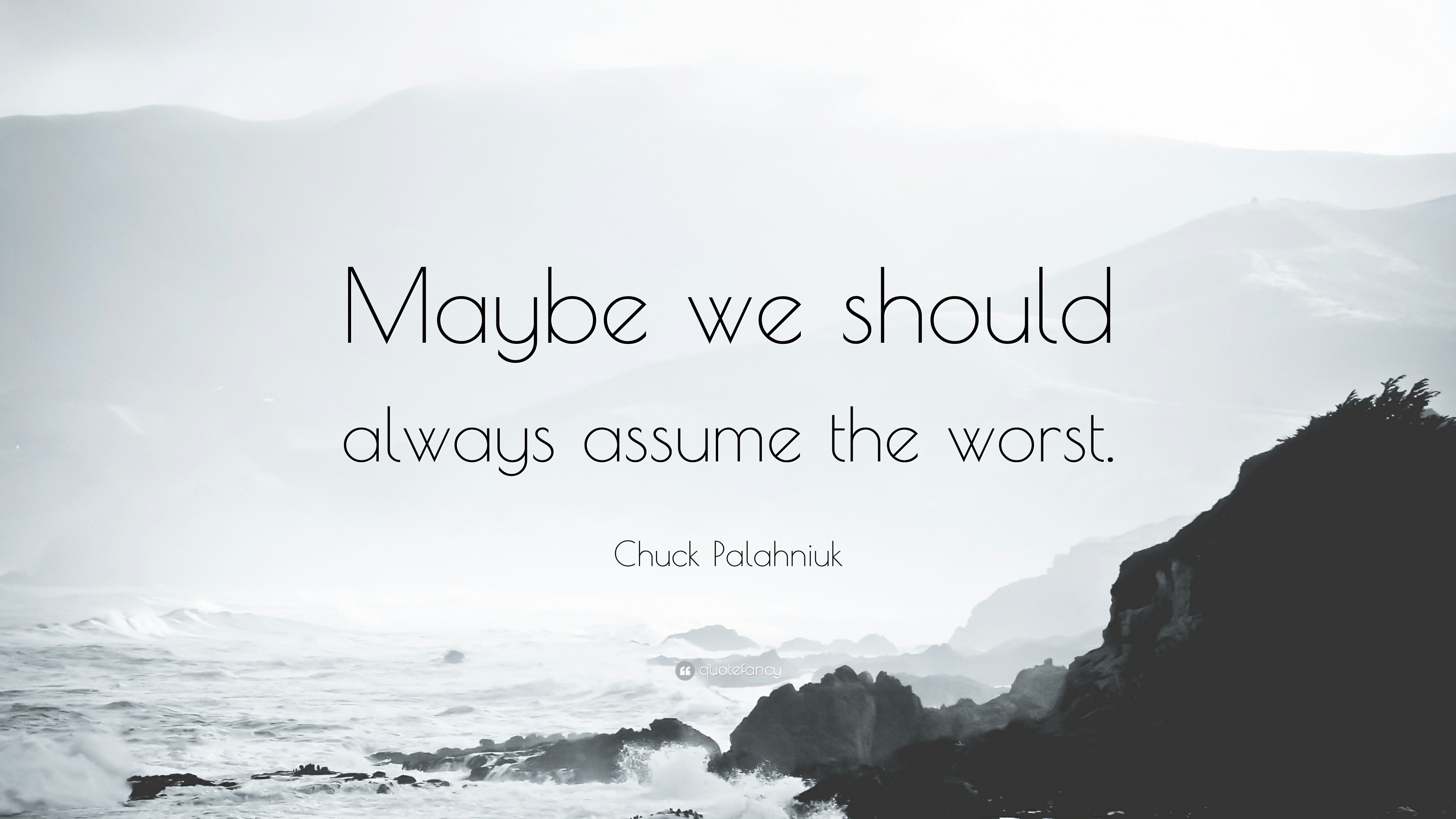 71935-Chuck-Palahniuk-Quote-Maybe-we-should-always-assume-the-worst