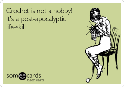 crochet-is-not-a-hobby-its-a-post-apocalyptic-life-skill-b542f